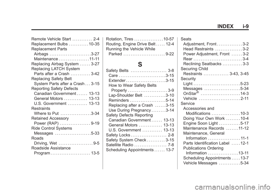 GMC SAVANA 2015 Owners Manual Black plate (9,1)GMC Savana Owner Manual (GMNA-Localizing-U.S./Canada-7707482) -
2015 - crc - 1/20/15
INDEX i-9
Remote Vehicle Start . . . . . . . . . . . 2-4
Replacement Bulbs . . . . . . . . . . . 1 GMC SAVANA 2015 Owners Manual Black plate (9,1)GMC Savana Owner Manual (GMNA-Localizing-U.S./Canada-7707482) -
2015 - crc - 1/20/15
INDEX i-9
Remote Vehicle Start . . . . . . . . . . . 2-4
Replacement Bulbs . . . . . . . . . . . 1