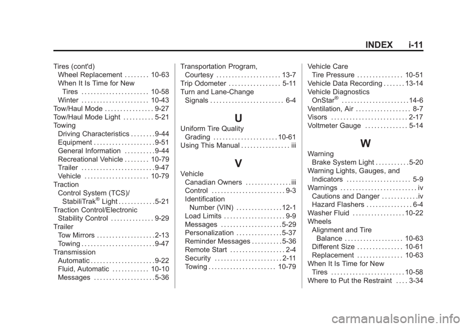 GMC SAVANA 2015 Owners Manual Black plate (11,1)GMC Savana Owner Manual (GMNA-Localizing-U.S./Canada-7707482) -
2015 - crc - 1/20/15
INDEX i-11
Tires (cont'd)Wheel Replacement . . . . . . . . 10-63
When It Is Time for New
Tire GMC SAVANA 2015 Owners Manual Black plate (11,1)GMC Savana Owner Manual (GMNA-Localizing-U.S./Canada-7707482) -
2015 - crc - 1/20/15
INDEX i-11
Tires (cont'd)Wheel Replacement . . . . . . . . 10-63
When It Is Time for New
Tire