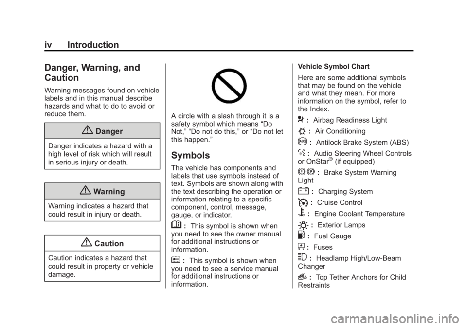 GMC SAVANA 2015 Owners Manual Black plate (4,1)GMC Savana Owner Manual (GMNA-Localizing-U.S./Canada-7707482) -
2015 - crc - 1/20/15
iv Introduction
Danger, Warning, and
Caution
Warning messages found on vehicle
labels and in this GMC SAVANA 2015 Owners Manual Black plate (4,1)GMC Savana Owner Manual (GMNA-Localizing-U.S./Canada-7707482) -
2015 - crc - 1/20/15
iv Introduction
Danger, Warning, and
Caution
Warning messages found on vehicle
labels and in this
