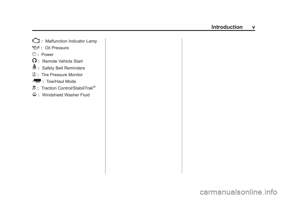 GMC SAVANA 2015 Owners Manual Black plate (5,1)GMC Savana Owner Manual (GMNA-Localizing-U.S./Canada-7707482) -
2015 - crc - 1/20/15
Introduction v
*:Malfunction Indicator Lamp
::Oil Pressure
}:Power
/:Remote Vehicle Start
>:Safety GMC SAVANA 2015 Owners Manual Black plate (5,1)GMC Savana Owner Manual (GMNA-Localizing-U.S./Canada-7707482) -
2015 - crc - 1/20/15
Introduction v
*:Malfunction Indicator Lamp
::Oil Pressure
}:Power
/:Remote Vehicle Start
>:Safety