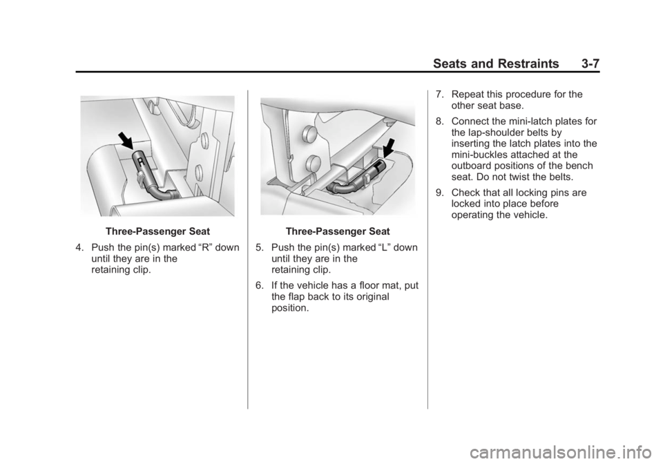GMC SAVANA 2015  Owners Manual Black plate (7,1)GMC Savana Owner Manual (GMNA-Localizing-U.S./Canada-7707482) -
2015 - crc - 1/20/15
Seats and Restraints 3-7
Three-Passenger Seat
4. Push the pin(s) marked “R”down
until they are