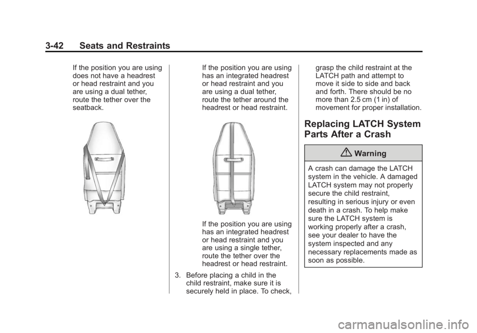 GMC SAVANA 2015 Owners Guide Black plate (42,1)GMC Savana Owner Manual (GMNA-Localizing-U.S./Canada-7707482) -
2015 - crc - 1/20/15
3-42 Seats and Restraints
If the position you are using
does not have a headrest
or head restrain GMC SAVANA 2015 Owners Guide Black plate (42,1)GMC Savana Owner Manual (GMNA-Localizing-U.S./Canada-7707482) -
2015 - crc - 1/20/15
3-42 Seats and Restraints
If the position you are using
does not have a headrest
or head restrain