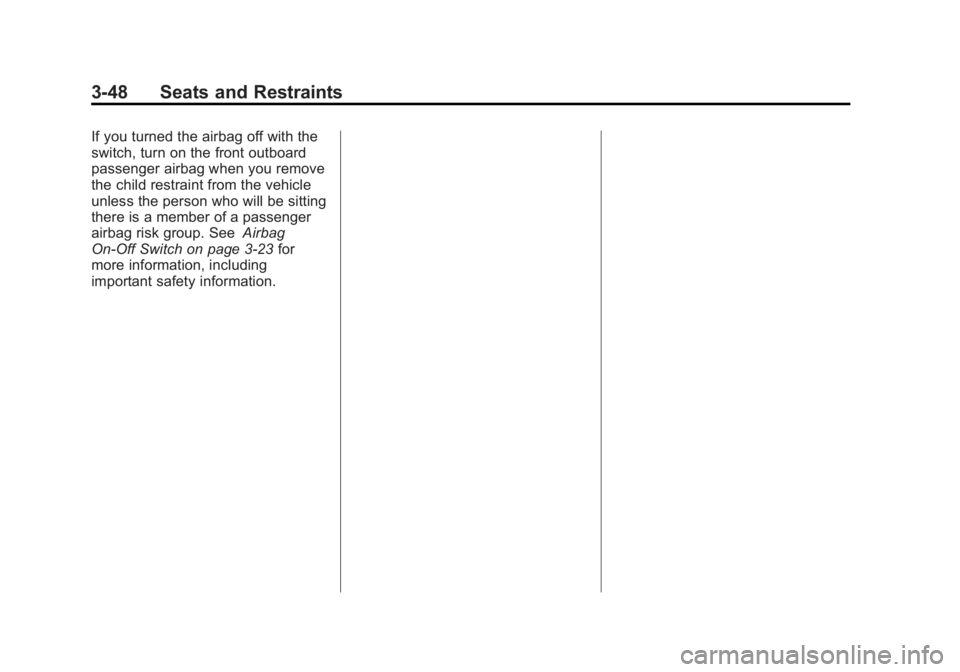 GMC SAVANA 2015 Owners Guide Black plate (48,1)GMC Savana Owner Manual (GMNA-Localizing-U.S./Canada-7707482) -
2015 - crc - 1/20/15
3-48 Seats and Restraints
If you turned the airbag off with the
switch, turn on the front outboar GMC SAVANA 2015 Owners Guide Black plate (48,1)GMC Savana Owner Manual (GMNA-Localizing-U.S./Canada-7707482) -
2015 - crc - 1/20/15
3-48 Seats and Restraints
If you turned the airbag off with the
switch, turn on the front outboar