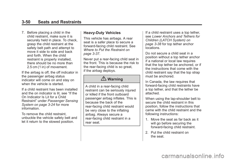 GMC SIERRA 2015 Owners Manual Black plate (50,1)GMC 2015i Sierra Denali Owner Manual (GMNA-Localizing-U.S./Canada/
Mexico-8431500) - 2015 - crc - 6/20/14
3-50 Seats and Restraints
7. Before placing a child in thechild restraint, m GMC SIERRA 2015 Owners Manual Black plate (50,1)GMC 2015i Sierra Denali Owner Manual (GMNA-Localizing-U.S./Canada/
Mexico-8431500) - 2015 - crc - 6/20/14
3-50 Seats and Restraints
7. Before placing a child in thechild restraint, m