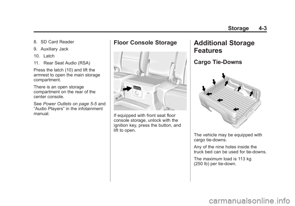 GMC SIERRA 2015  Owners Manual Black plate (3,1)GMC 2015i Sierra Denali Owner Manual (GMNA-Localizing-U.S./Canada/
Mexico-8431500) - 2015 - crc - 6/20/14
Storage 4-3
8. SD Card Reader
9. Auxiliary Jack
10. Latch
11. Rear Seat Audio