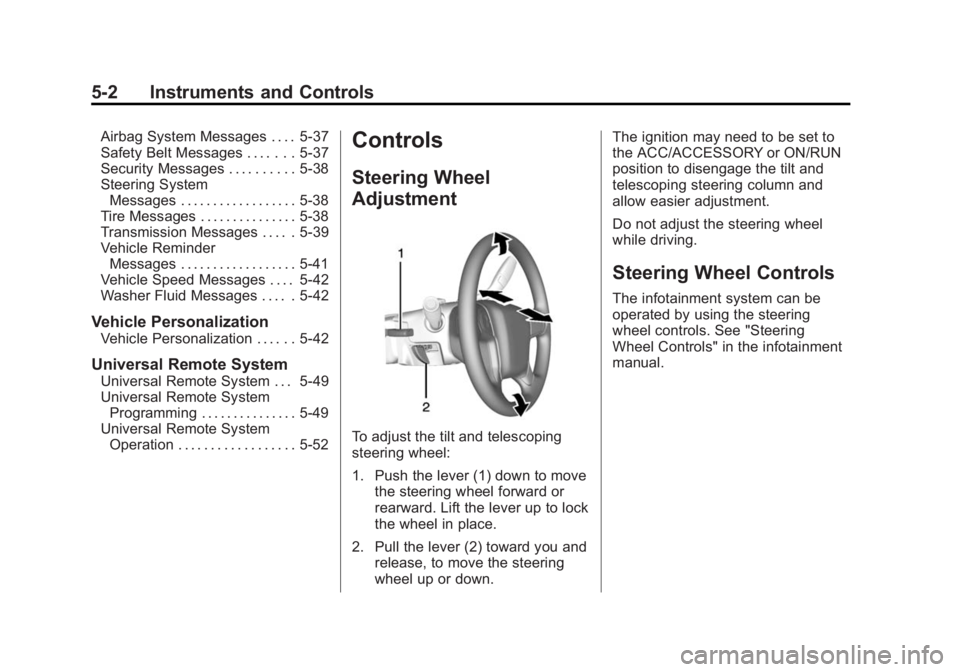 GMC SIERRA 2015 Owners Manual Black plate (2,1)GMC 2015i Sierra Denali Owner Manual (GMNA-Localizing-U.S./Canada/
Mexico-8431500) - 2015 - crc - 6/20/14
5-2 Instruments and Controls
Airbag System Messages . . . . 5-37
Safety Belt GMC SIERRA 2015 Owners Manual Black plate (2,1)GMC 2015i Sierra Denali Owner Manual (GMNA-Localizing-U.S./Canada/
Mexico-8431500) - 2015 - crc - 6/20/14
5-2 Instruments and Controls
Airbag System Messages . . . . 5-37
Safety Belt