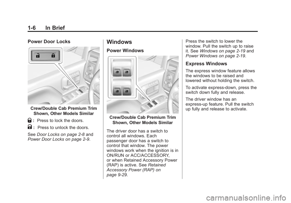 GMC SIERRA 2015 User Guide Black plate (6,1)GMC 2015i Sierra Denali Owner Manual (GMNA-Localizing-U.S./Canada/
Mexico-8431500) - 2015 - crc - 6/20/14
1-6 In Brief
Power Door Locks
Crew/Double Cab Premium TrimShown, Other Models