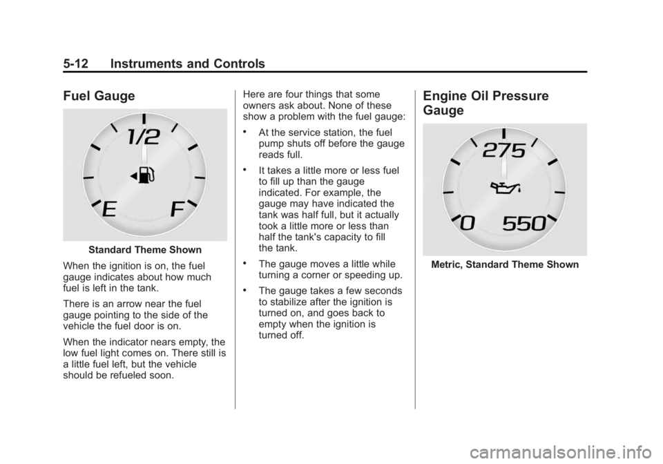 GMC SIERRA 2015  Owners Manual Black plate (12,1)GMC 2015i Sierra Denali Owner Manual (GMNA-Localizing-U.S./Canada/
Mexico-8431500) - 2015 - crc - 6/20/14
5-12 Instruments and Controls
Fuel Gauge
Standard Theme Shown
When the ignit