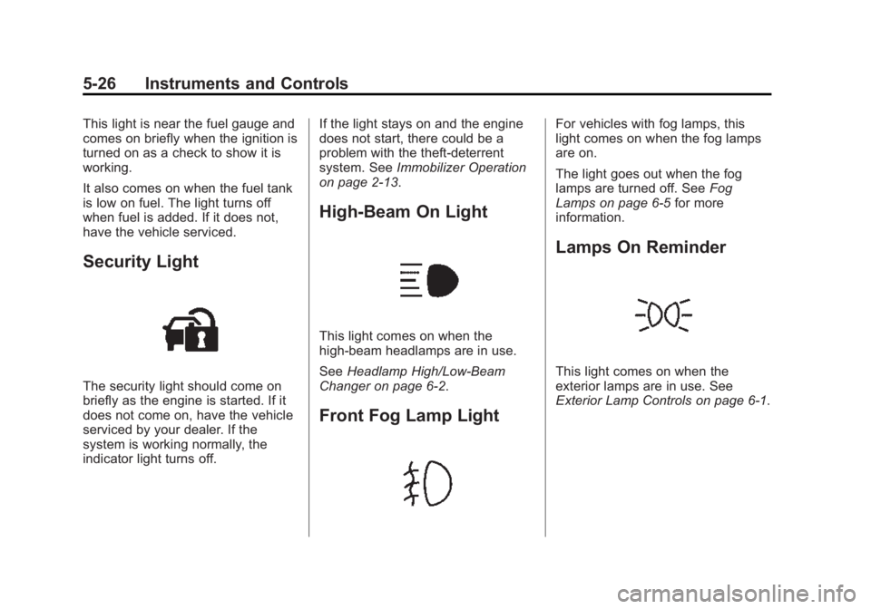 GMC SIERRA 2015  Owners Manual Black plate (26,1)GMC 2015i Sierra Denali Owner Manual (GMNA-Localizing-U.S./Canada/
Mexico-8431500) - 2015 - crc - 6/20/14
5-26 Instruments and Controls
This light is near the fuel gauge and
comes on