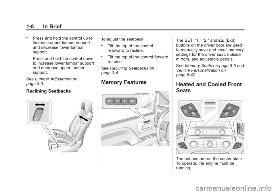 GMC SIERRA 2015 User Guide Black plate (8,1)GMC 2015i Sierra Denali Owner Manual (GMNA-Localizing-U.S./Canada/
Mexico-8431500) - 2015 - crc - 6/20/14
1-8 In Brief
.Press and hold the control up to
increase upper lumbar support
