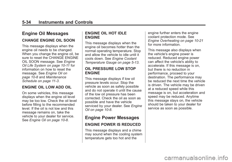 GMC SIERRA 2015 Owners Manual Black plate (34,1)GMC 2015i Sierra Denali Owner Manual (GMNA-Localizing-U.S./Canada/
Mexico-8431500) - 2015 - crc - 6/20/14
5-34 Instruments and Controls
Engine Oil Messages
CHANGE ENGINE OIL SOON
Thi GMC SIERRA 2015 Owners Manual Black plate (34,1)GMC 2015i Sierra Denali Owner Manual (GMNA-Localizing-U.S./Canada/
Mexico-8431500) - 2015 - crc - 6/20/14
5-34 Instruments and Controls
Engine Oil Messages
CHANGE ENGINE OIL SOON
Thi