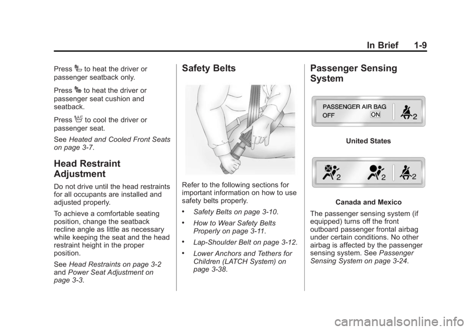 GMC SIERRA 2015 User Guide Black plate (9,1)GMC 2015i Sierra Denali Owner Manual (GMNA-Localizing-U.S./Canada/
Mexico-8431500) - 2015 - crc - 6/20/14
In Brief 1-9
PressIto heat the driver or
passenger seatback only.
Press
Jto h