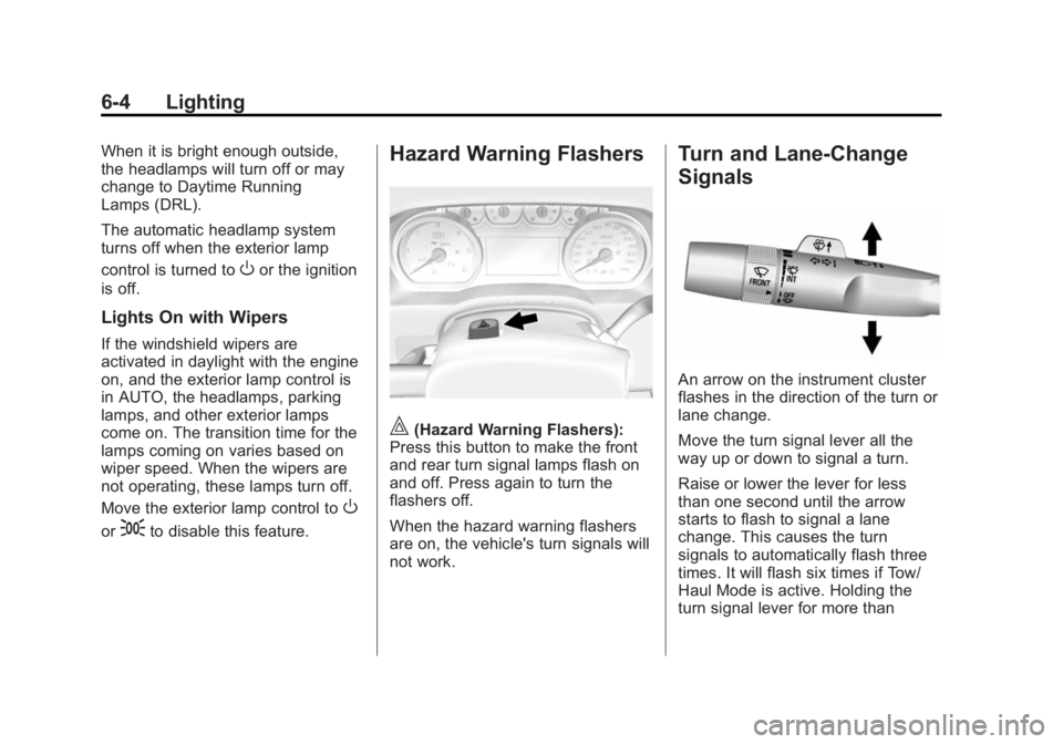 GMC SIERRA 2015  Owners Manual Black plate (4,1)GMC 2015i Sierra Denali Owner Manual (GMNA-Localizing-U.S./Canada/
Mexico-8431500) - 2015 - crc - 6/20/14
6-4 Lighting
When it is bright enough outside,
the headlamps will turn off or