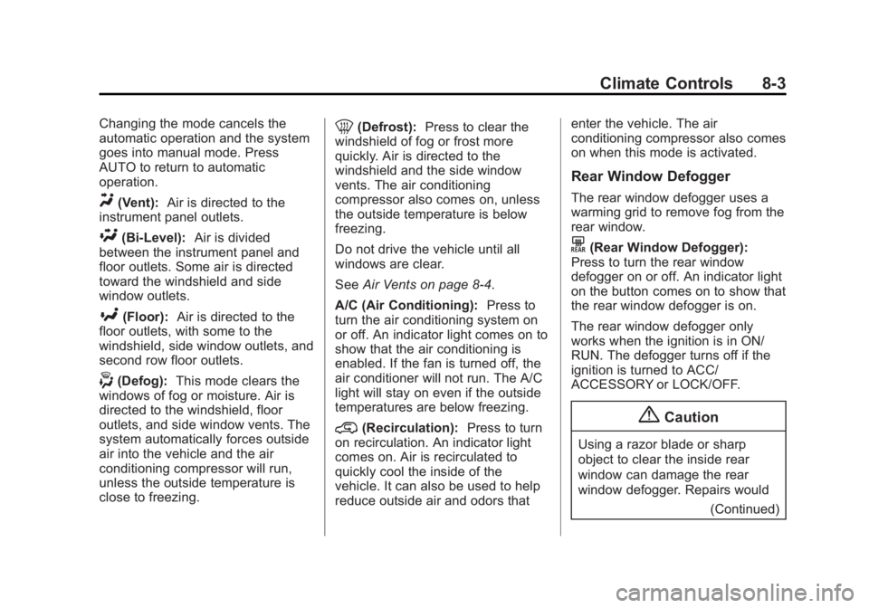 GMC SIERRA 2015 Owners Manual Black plate (3,1)GMC 2015i Sierra Denali Owner Manual (GMNA-Localizing-U.S./Canada/
Mexico-8431500) - 2015 - crc - 6/20/14
Climate Controls 8-3
Changing the mode cancels the
automatic operation and th GMC SIERRA 2015 Owners Manual Black plate (3,1)GMC 2015i Sierra Denali Owner Manual (GMNA-Localizing-U.S./Canada/
Mexico-8431500) - 2015 - crc - 6/20/14
Climate Controls 8-3
Changing the mode cancels the
automatic operation and th