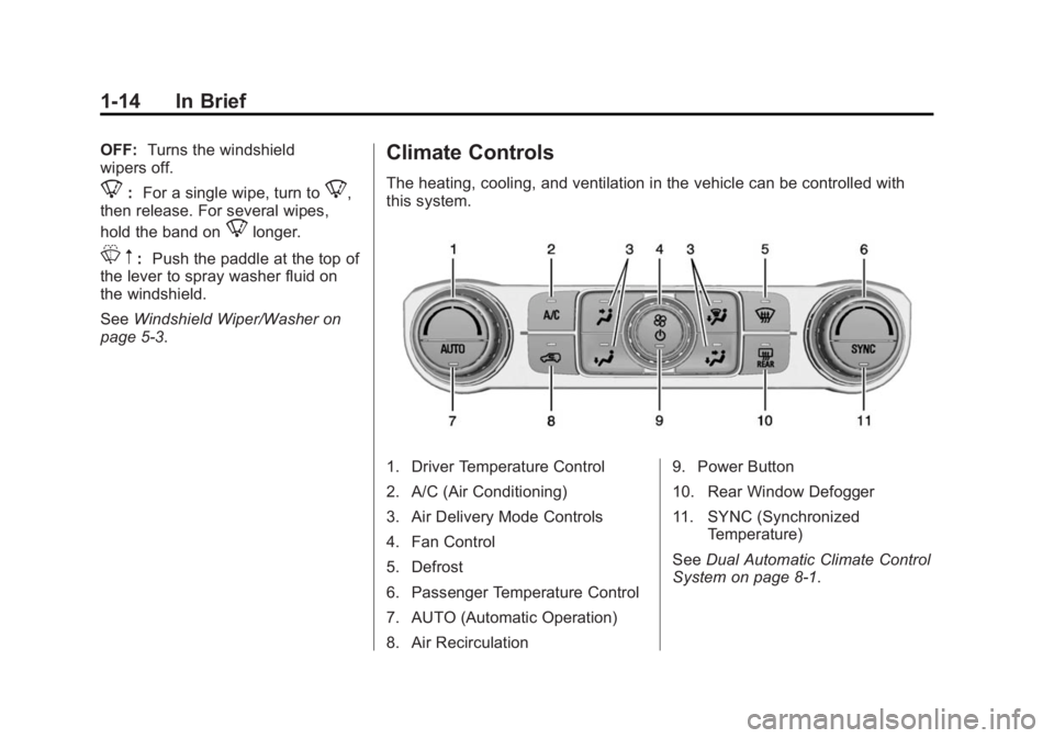 GMC SIERRA 2015  Owners Manual Black plate (14,1)GMC 2015i Sierra Denali Owner Manual (GMNA-Localizing-U.S./Canada/
Mexico-8431500) - 2015 - crc - 6/20/14
1-14 In Brief
OFF:Turns the windshield
wipers off.
8: For a single wipe, tur