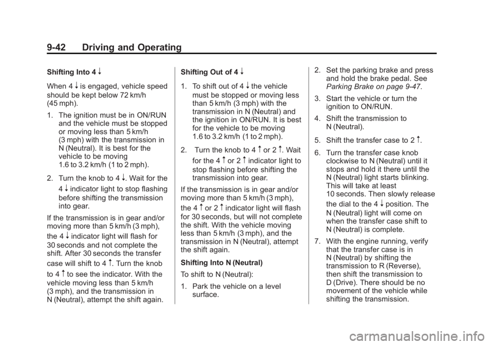 GMC SIERRA 2015 Owners Manual Black plate (42,1)GMC 2015i Sierra Denali Owner Manual (GMNA-Localizing-U.S./Canada/
Mexico-8431500) - 2015 - crc - 6/20/14
9-42 Driving and Operating
Shifting Into 4n
When 4nis engaged, vehicle speed GMC SIERRA 2015 Owners Manual Black plate (42,1)GMC 2015i Sierra Denali Owner Manual (GMNA-Localizing-U.S./Canada/
Mexico-8431500) - 2015 - crc - 6/20/14
9-42 Driving and Operating
Shifting Into 4n
When 4nis engaged, vehicle speed