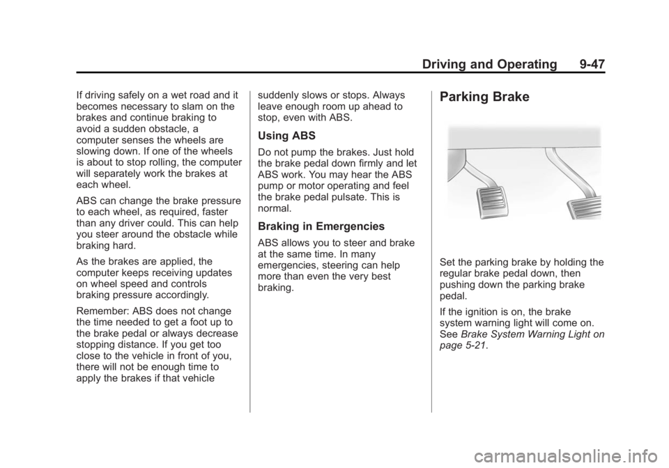 GMC SIERRA 2015 Owners Manual Black plate (47,1)GMC 2015i Sierra Denali Owner Manual (GMNA-Localizing-U.S./Canada/
Mexico-8431500) - 2015 - crc - 6/20/14
Driving and Operating 9-47
If driving safely on a wet road and it
becomes ne GMC SIERRA 2015 Owners Manual Black plate (47,1)GMC 2015i Sierra Denali Owner Manual (GMNA-Localizing-U.S./Canada/
Mexico-8431500) - 2015 - crc - 6/20/14
Driving and Operating 9-47
If driving safely on a wet road and it
becomes ne
