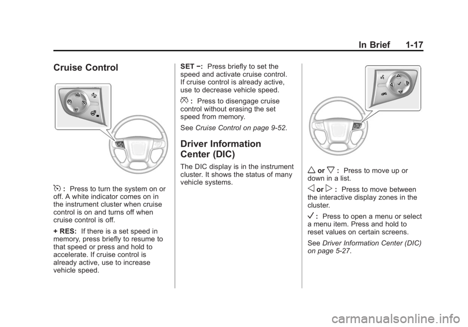 GMC SIERRA 2015 Owners Guide Black plate (17,1)GMC 2015i Sierra Denali Owner Manual (GMNA-Localizing-U.S./Canada/
Mexico-8431500) - 2015 - crc - 6/20/14
In Brief 1-17
Cruise Control
5:Press to turn the system on or
off. A white i