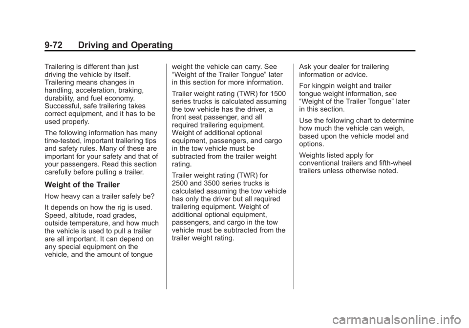 GMC SIERRA 2015 Owners Manual Black plate (72,1)GMC 2015i Sierra Denali Owner Manual (GMNA-Localizing-U.S./Canada/
Mexico-8431500) - 2015 - crc - 6/20/14
9-72 Driving and Operating
Trailering is different than just
driving the veh GMC SIERRA 2015 Owners Manual Black plate (72,1)GMC 2015i Sierra Denali Owner Manual (GMNA-Localizing-U.S./Canada/
Mexico-8431500) - 2015 - crc - 6/20/14
9-72 Driving and Operating
Trailering is different than just
driving the veh