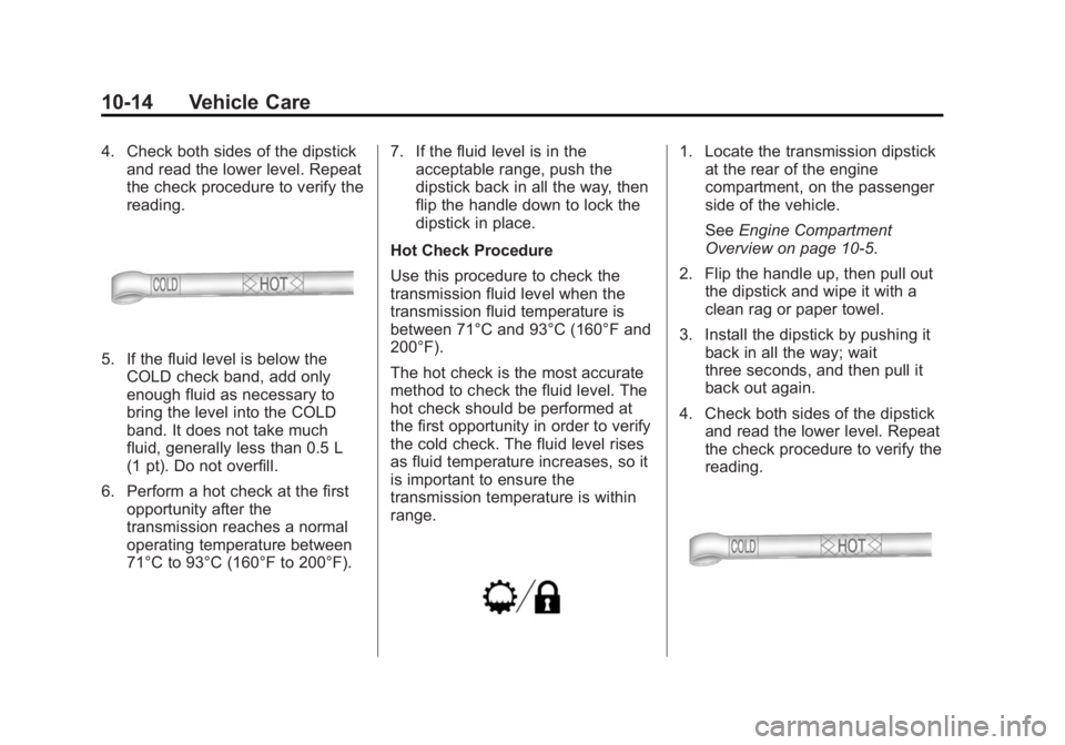 GMC SIERRA 2015  Owners Manual Black plate (14,1)GMC 2015i Sierra Denali Owner Manual (GMNA-Localizing-U.S./Canada/
Mexico-8431500) - 2015 - crc - 6/20/14
10-14 Vehicle Care
4. Check both sides of the dipstickand read the lower lev