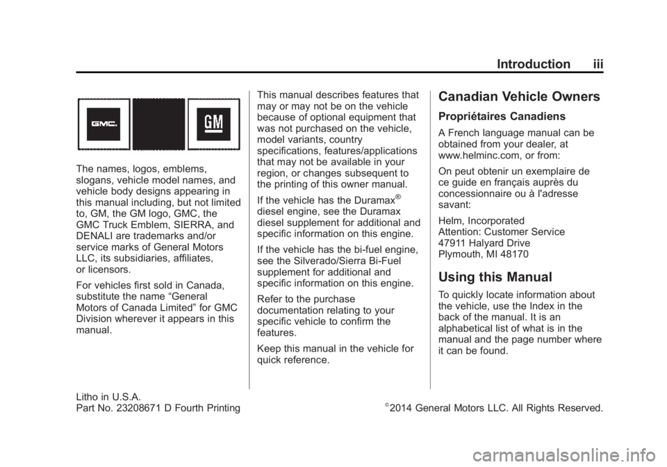 GMC SIERRA 2015 Owners Manual Black plate (3,1)GMC 2015i Sierra Denali Owner Manual (GMNA-Localizing-U.S./Canada/
Mexico-8431500) - 2015 - crc - 9/9/14
Introduction iii
The names, logos, emblems,
slogans, vehicle model names, and
GMC SIERRA 2015 Owners Manual Black plate (3,1)GMC 2015i Sierra Denali Owner Manual (GMNA-Localizing-U.S./Canada/
Mexico-8431500) - 2015 - crc - 9/9/14
Introduction iii
The names, logos, emblems,
slogans, vehicle model names, and