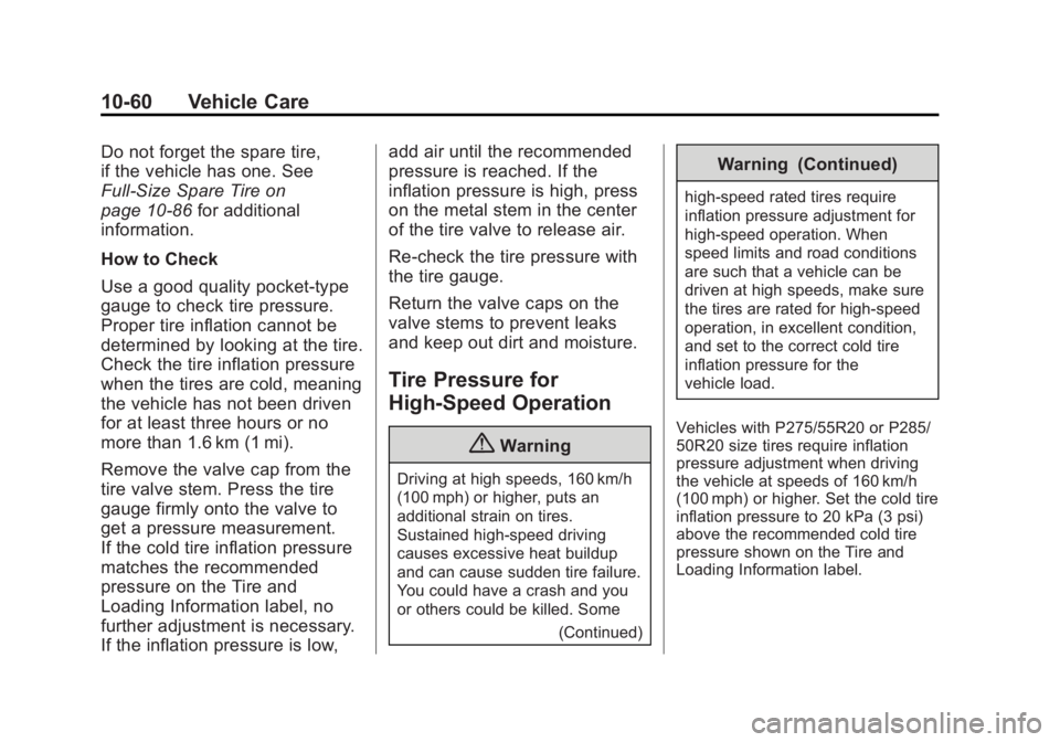 GMC SIERRA 2015 Owners Manual Black plate (60,1)GMC 2015i Sierra Denali Owner Manual (GMNA-Localizing-U.S./Canada/
Mexico-8431500) - 2015 - crc - 6/20/14
10-60 Vehicle Care
Do not forget the spare tire,
if the vehicle has one. See GMC SIERRA 2015 Owners Manual Black plate (60,1)GMC 2015i Sierra Denali Owner Manual (GMNA-Localizing-U.S./Canada/
Mexico-8431500) - 2015 - crc - 6/20/14
10-60 Vehicle Care
Do not forget the spare tire,
if the vehicle has one. See