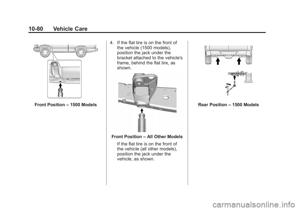 GMC SIERRA 2015 Owners Manual Black plate (80,1)GMC 2015i Sierra Denali Owner Manual (GMNA-Localizing-U.S./Canada/
Mexico-8431500) - 2015 - crc - 6/20/14
10-80 Vehicle Care
Front Position–1500 Models 4. If the flat tire is on th GMC SIERRA 2015 Owners Manual Black plate (80,1)GMC 2015i Sierra Denali Owner Manual (GMNA-Localizing-U.S./Canada/
Mexico-8431500) - 2015 - crc - 6/20/14
10-80 Vehicle Care
Front Position–1500 Models 4. If the flat tire is on th