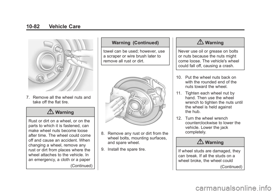 GMC SIERRA 2015 Owners Manual Black plate (82,1)GMC 2015i Sierra Denali Owner Manual (GMNA-Localizing-U.S./Canada/
Mexico-8431500) - 2015 - crc - 6/20/14
10-82 Vehicle Care
7. Remove all the wheel nuts andtake off the flat tire.
{ GMC SIERRA 2015 Owners Manual Black plate (82,1)GMC 2015i Sierra Denali Owner Manual (GMNA-Localizing-U.S./Canada/
Mexico-8431500) - 2015 - crc - 6/20/14
10-82 Vehicle Care
7. Remove all the wheel nuts andtake off the flat tire.
{