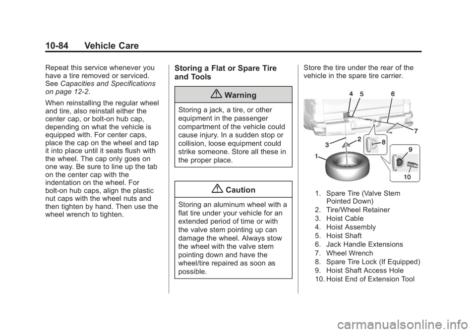 GMC SIERRA 2015 Owners Manual Black plate (84,1)GMC 2015i Sierra Denali Owner Manual (GMNA-Localizing-U.S./Canada/
Mexico-8431500) - 2015 - crc - 6/20/14
10-84 Vehicle Care
Repeat this service whenever you
have a tire removed or s GMC SIERRA 2015 Owners Manual Black plate (84,1)GMC 2015i Sierra Denali Owner Manual (GMNA-Localizing-U.S./Canada/
Mexico-8431500) - 2015 - crc - 6/20/14
10-84 Vehicle Care
Repeat this service whenever you
have a tire removed or s