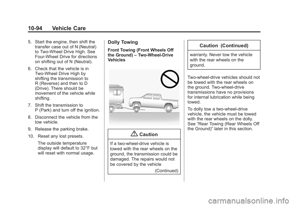 GMC SIERRA 2015 Owners Manual Black plate (94,1)GMC 2015i Sierra Denali Owner Manual (GMNA-Localizing-U.S./Canada/
Mexico-8431500) - 2015 - crc - 6/20/14
10-94 Vehicle Care
5. Start the engine, then shift thetransfer case out of N GMC SIERRA 2015 Owners Manual Black plate (94,1)GMC 2015i Sierra Denali Owner Manual (GMNA-Localizing-U.S./Canada/
Mexico-8431500) - 2015 - crc - 6/20/14
10-94 Vehicle Care
5. Start the engine, then shift thetransfer case out of N