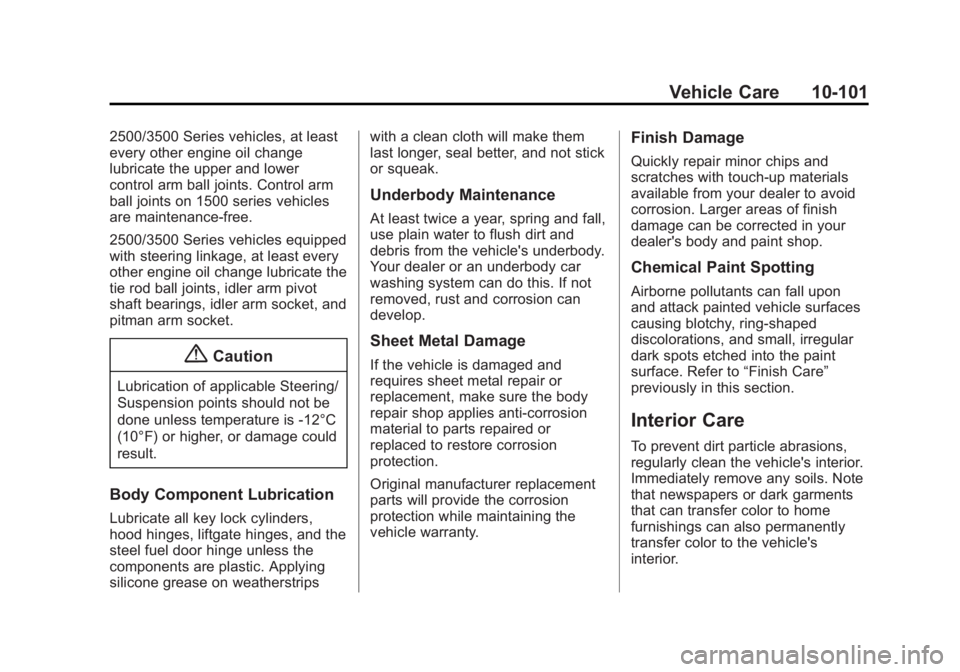 GMC SIERRA 2015 Owners Manual Black plate (101,1)GMC 2015i Sierra Denali Owner Manual (GMNA-Localizing-U.S./Canada/
Mexico-8431500) - 2015 - crc - 6/20/14
Vehicle Care 10-101
2500/3500 Series vehicles, at least
every other engine GMC SIERRA 2015 Owners Manual Black plate (101,1)GMC 2015i Sierra Denali Owner Manual (GMNA-Localizing-U.S./Canada/
Mexico-8431500) - 2015 - crc - 6/20/14
Vehicle Care 10-101
2500/3500 Series vehicles, at least
every other engine