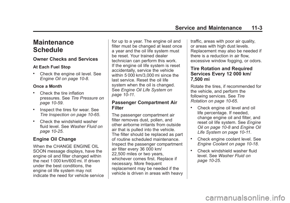 GMC SIERRA 2015 Owners Manual Black plate (3,1)GMC 2015i Sierra Denali Owner Manual (GMNA-Localizing-U.S./Canada/
Mexico-8431500) - 2015 - crc - 6/20/14
Service and Maintenance 11-3
Maintenance
Schedule
Owner Checks and Services
A GMC SIERRA 2015 Owners Manual Black plate (3,1)GMC 2015i Sierra Denali Owner Manual (GMNA-Localizing-U.S./Canada/
Mexico-8431500) - 2015 - crc - 6/20/14
Service and Maintenance 11-3
Maintenance
Schedule
Owner Checks and Services
A