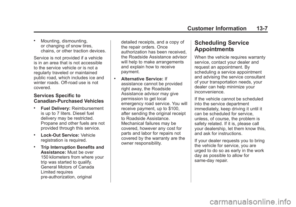 GMC SIERRA 2015 Owners Manual Black plate (7,1)GMC 2015i Sierra Denali Owner Manual (GMNA-Localizing-U.S./Canada/
Mexico-8431500) - 2015 - crc - 6/20/14
Customer Information 13-7
.Mounting, dismounting,
or changing of snow tires,
GMC SIERRA 2015 Owners Manual Black plate (7,1)GMC 2015i Sierra Denali Owner Manual (GMNA-Localizing-U.S./Canada/
Mexico-8431500) - 2015 - crc - 6/20/14
Customer Information 13-7
.Mounting, dismounting,
or changing of snow tires,