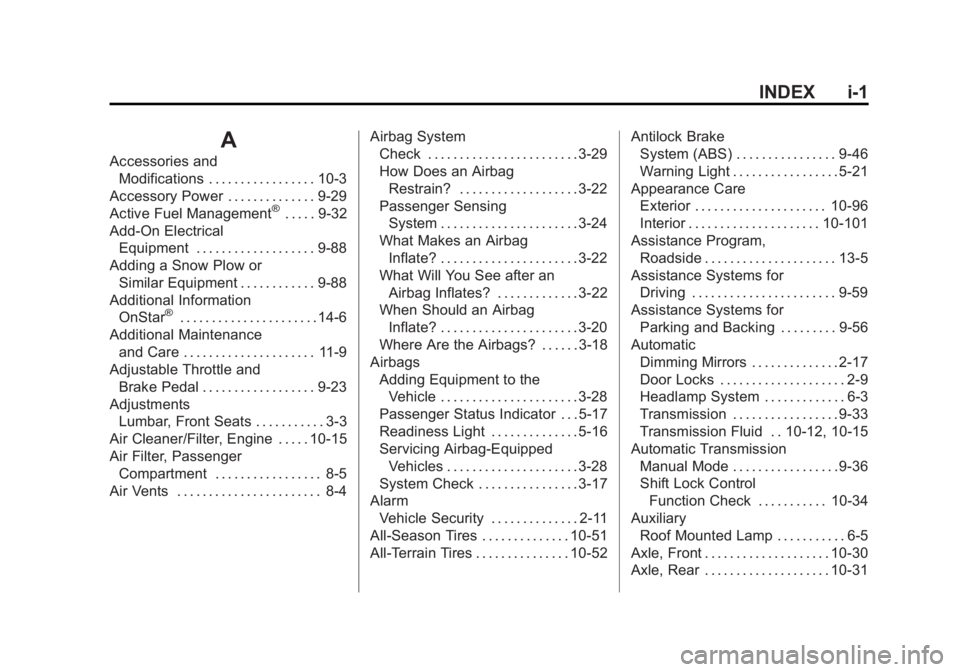 GMC SIERRA 2015 Owners Manual Black plate (1,1)GMC 2015i Sierra Denali Owner Manual (GMNA-Localizing-U.S./Canada/
Mexico-8431500) - 2015 - crc - 6/20/14
INDEX i-1
A
Accessories andModifications . . . . . . . . . . . . . . . . . 10 GMC SIERRA 2015 Owners Manual Black plate (1,1)GMC 2015i Sierra Denali Owner Manual (GMNA-Localizing-U.S./Canada/
Mexico-8431500) - 2015 - crc - 6/20/14
INDEX i-1
A
Accessories andModifications . . . . . . . . . . . . . . . . . 10