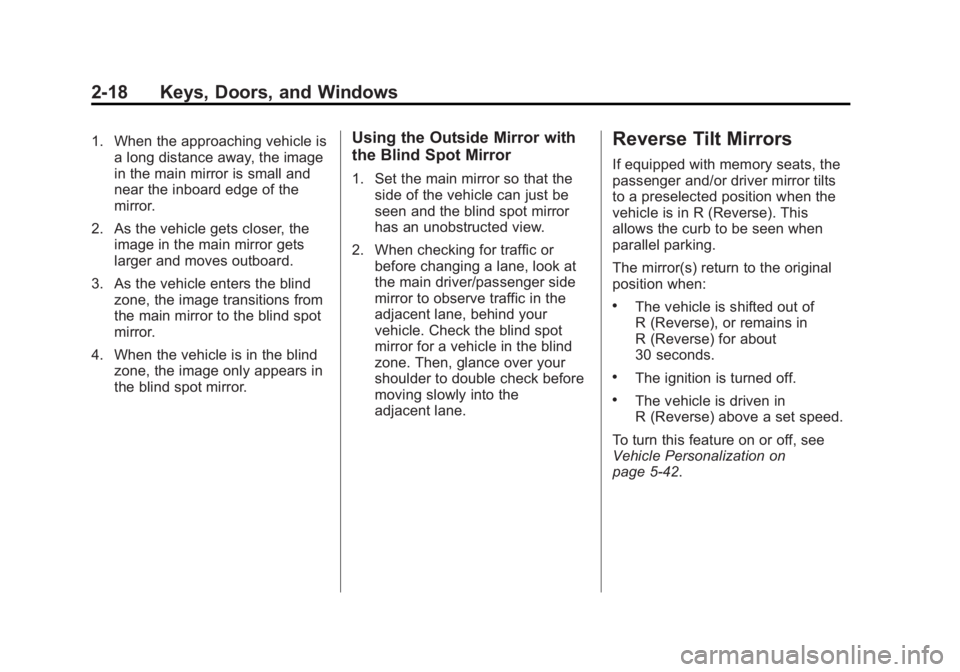 GMC SIERRA 2015 Service Manual Black plate (18,1)GMC 2015i Sierra Denali Owner Manual (GMNA-Localizing-U.S./Canada/
Mexico-8431500) - 2015 - CRC - 6/20/14
2-18 Keys, Doors, and Windows
1. When the approaching vehicle isa long dista