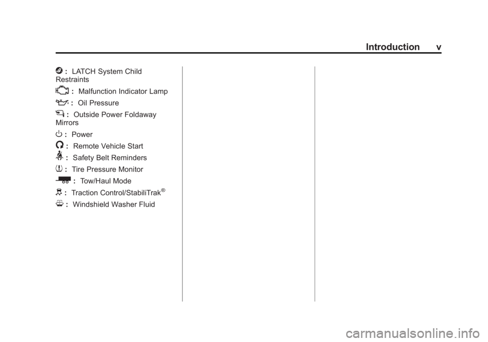 GMC SIERRA 2015 Owners Manual Black plate (5,1)GMC 2015i Sierra Denali Owner Manual (GMNA-Localizing-U.S./Canada/
Mexico-8431500) - 2015 - crc - 6/20/14
Introduction v
j:LATCH System Child
Restraints
*: Malfunction Indicator Lamp
GMC SIERRA 2015 Owners Manual Black plate (5,1)GMC 2015i Sierra Denali Owner Manual (GMNA-Localizing-U.S./Canada/
Mexico-8431500) - 2015 - crc - 6/20/14
Introduction v
j:LATCH System Child
Restraints
*: Malfunction Indicator Lamp