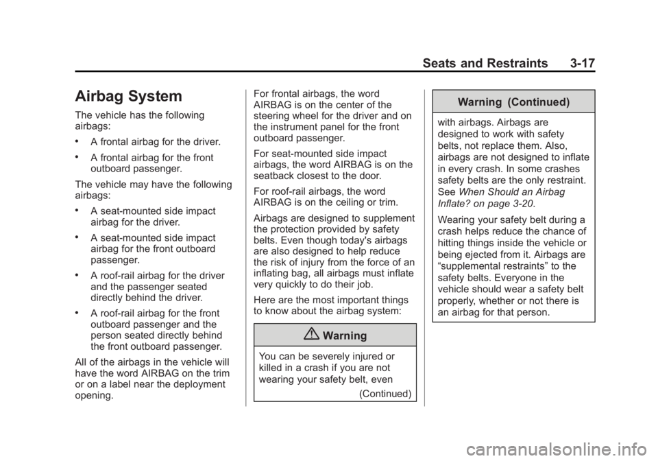 GMC SIERRA 2015 Repair Manual Black plate (17,1)GMC 2015i Sierra Denali Owner Manual (GMNA-Localizing-U.S./Canada/
Mexico-8431500) - 2015 - crc - 6/20/14
Seats and Restraints 3-17
Airbag System
The vehicle has the following
airbag GMC SIERRA 2015 Repair Manual Black plate (17,1)GMC 2015i Sierra Denali Owner Manual (GMNA-Localizing-U.S./Canada/
Mexico-8431500) - 2015 - crc - 6/20/14
Seats and Restraints 3-17
Airbag System
The vehicle has the following
airbag