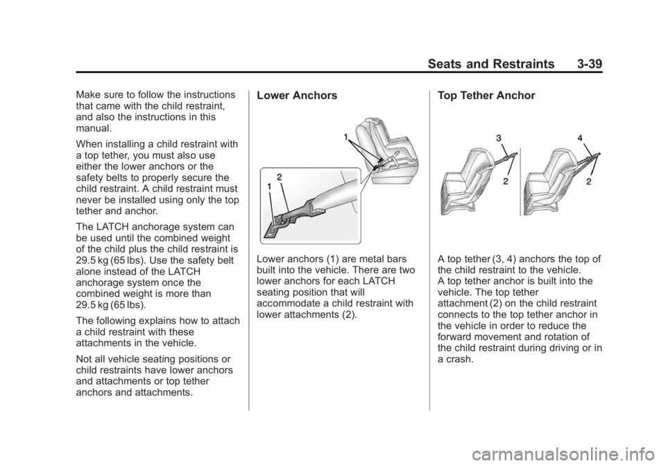 GMC SIERRA 2015 Owners Guide Black plate (39,1)GMC 2015i Sierra Denali Owner Manual (GMNA-Localizing-U.S./Canada/
Mexico-8431500) - 2015 - crc - 6/20/14
Seats and Restraints 3-39
Make sure to follow the instructions
that came wit