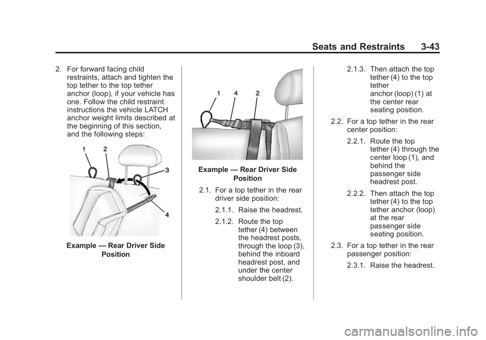 GMC SIERRA 2015 Owners Guide Black plate (43,1)GMC 2015i Sierra Denali Owner Manual (GMNA-Localizing-U.S./Canada/
Mexico-8431500) - 2015 - crc - 6/20/14
Seats and Restraints 3-43
2. For forward facing childrestraints, attach and 