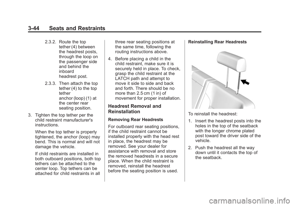 GMC SIERRA 2015 Owners Guide Black plate (44,1)GMC 2015i Sierra Denali Owner Manual (GMNA-Localizing-U.S./Canada/
Mexico-8431500) - 2015 - crc - 6/20/14
3-44 Seats and Restraints
2.3.2. Route the toptether (4) between
the headres
