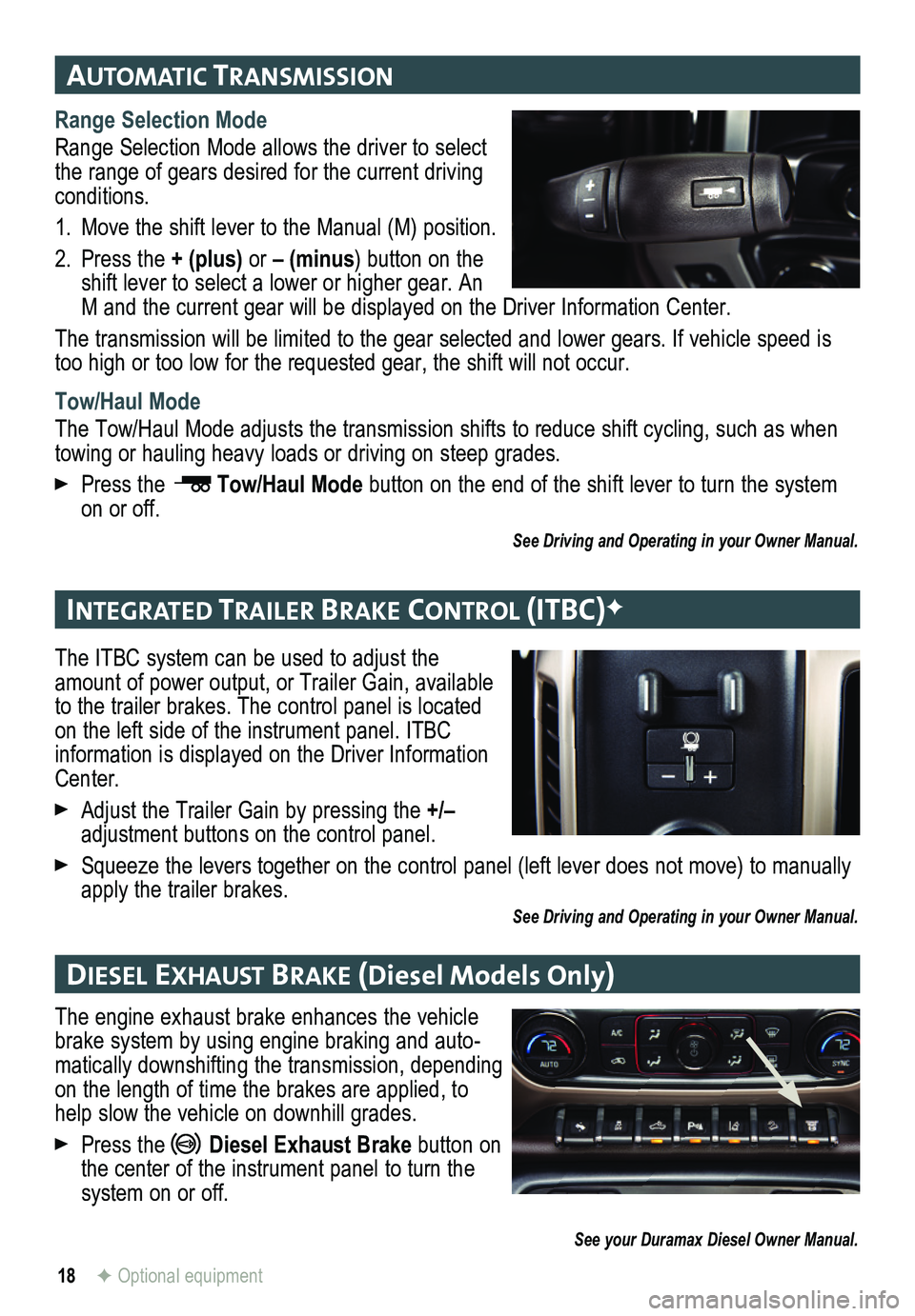 GMC SIERRA 2015 Get To Know Guide 18
automatIc transmIssIon
IntegrateD traI ler braKe control (Itbc)F
DIesel ex Haust braKe (Diesel Models Only)
F Optional equipment
Range Selection Mode
Range Selection Mode allows the driver to sel GMC SIERRA 2015 Get To Know Guide 18
automatIc transmIssIon
IntegrateD traI ler braKe control (Itbc)F
DIesel ex Haust braKe (Diesel Models Only)
F Optional equipment
Range Selection Mode
Range Selection Mode allows the driver to sel