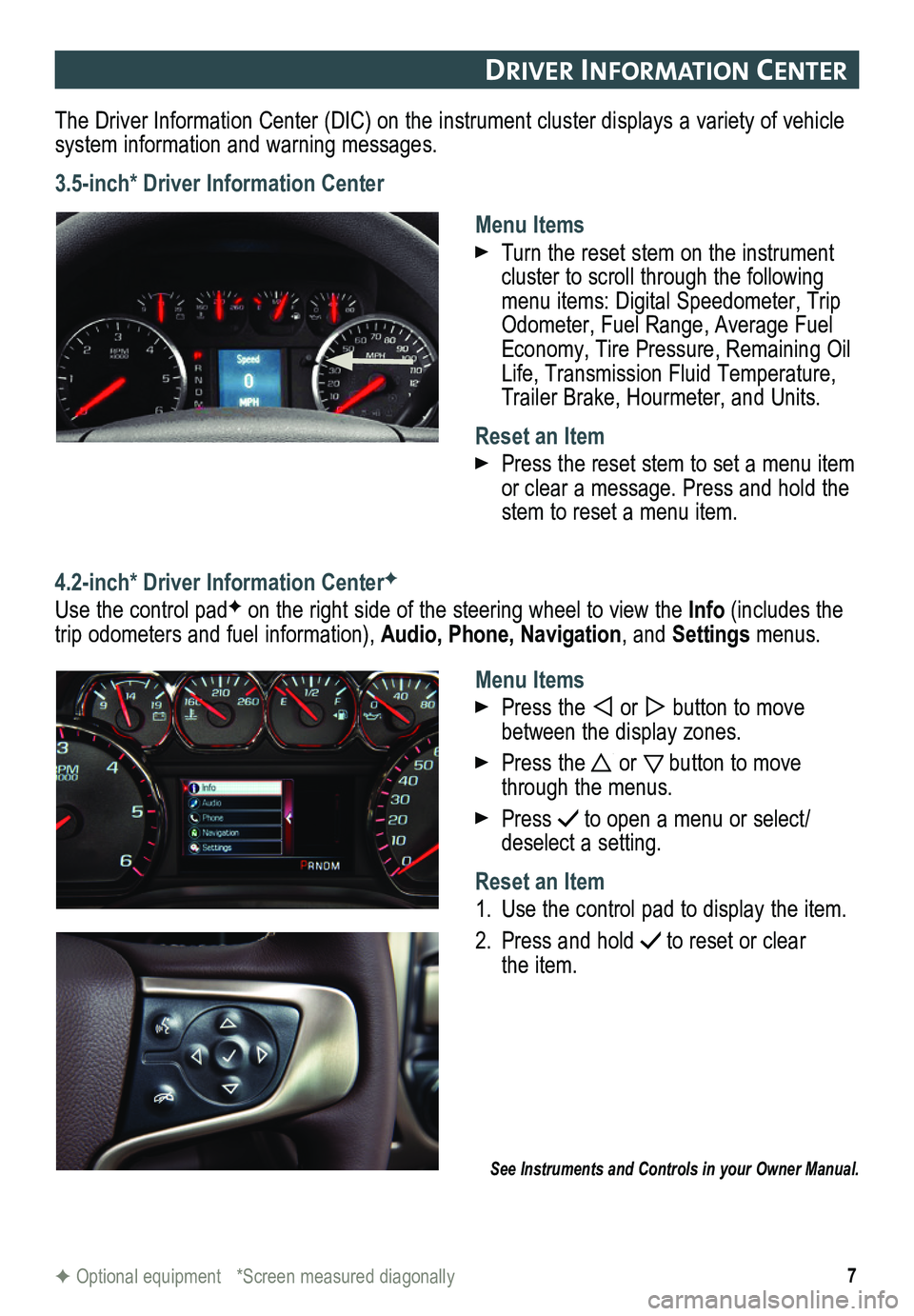 GMC SIERRA 2015  Get To Know Guide 7
DrIver In Format Ion center
The Driver Information Center (DIC) on the instrument cluster displays a variety of vehicle system information and warning messages.
3.5-inch* Driver Information Center
M