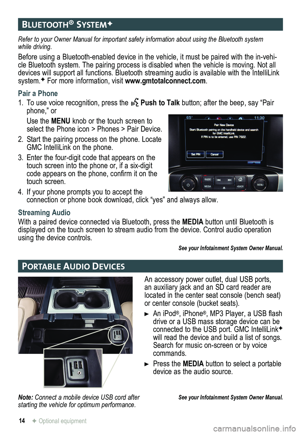 GMC SIERRA HD 2015 Get To Know Guide 14
bluetootH® systemF
Portable auDIo DevIces
F Optional equipment
Refer to your Owner Manual for important safety information about using \
the Bluetooth system while driving.
Before using a Bluetoo GMC SIERRA HD 2015 Get To Know Guide 14
bluetootH® systemF
Portable auDIo DevIces
F Optional equipment
Refer to your Owner Manual for important safety information about using \
the Bluetooth system while driving.
Before using a Bluetoo