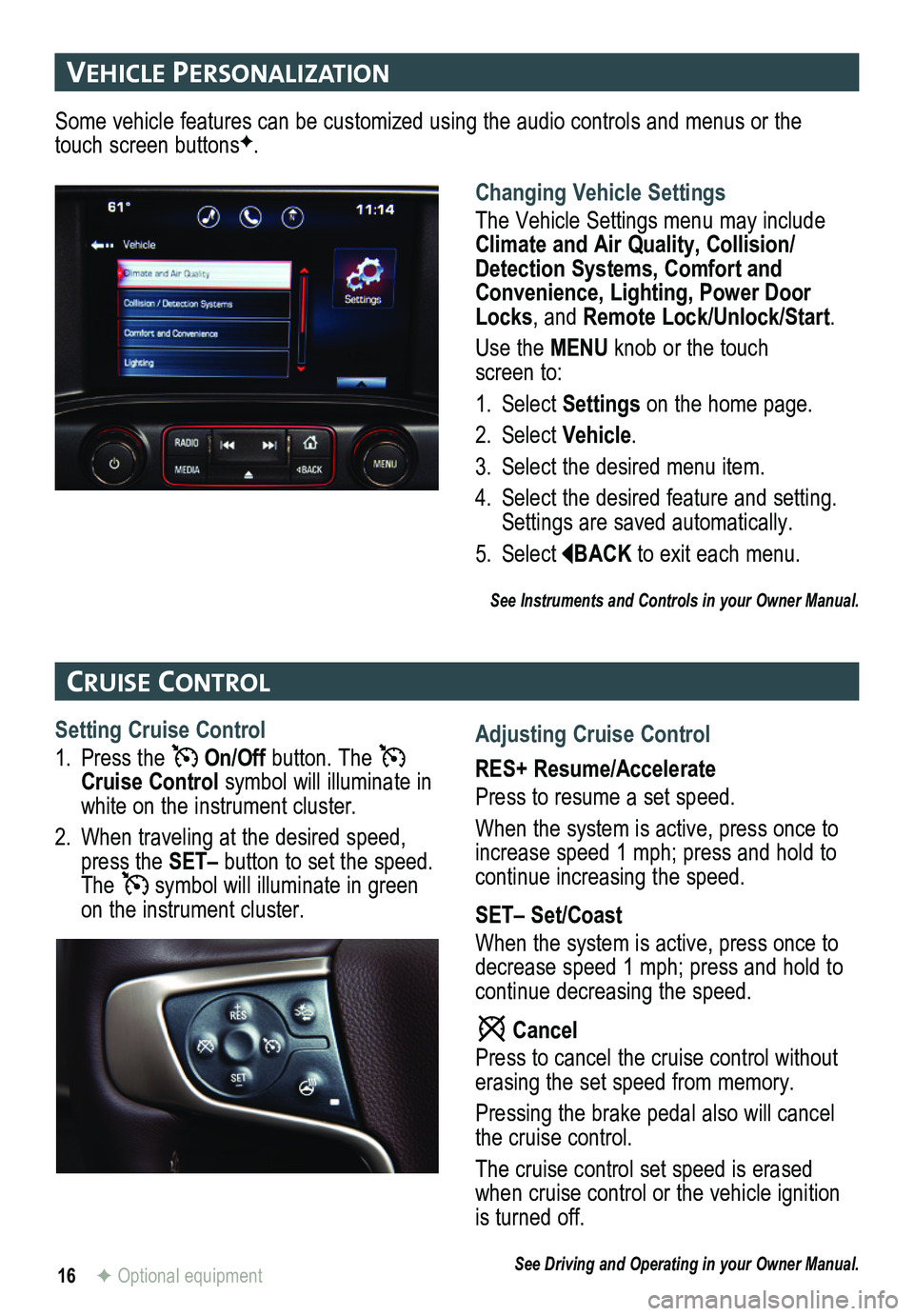 GMC SIERRA HD 2015  Get To Know Guide 16
veHIcle PersonalIzatIon
cruIse control
F Optional equipment
Changing Vehicle Settings
The Vehicle Settings menu may include Climate and Air Quality, Collision/Detection Systems, Comfort and Conveni