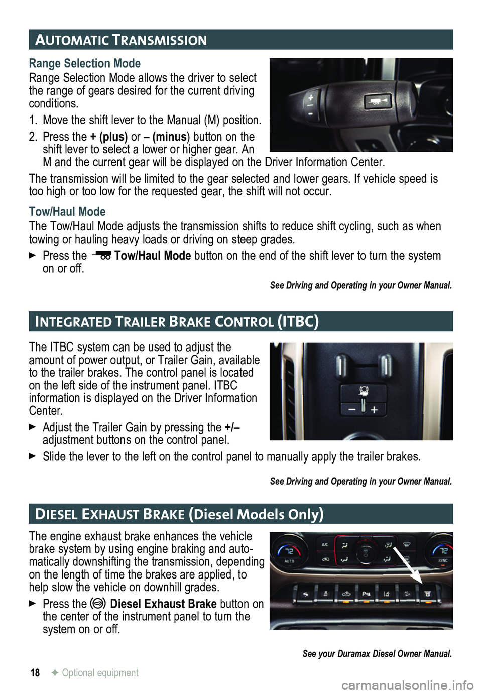 GMC SIERRA HD 2015 Get To Know Guide 18
automatIc transmIssIon
IntegrateD traI ler braKe control (Itbc)
DIesel ex Haust braKe (Diesel Models Only)
F Optional equipment
Range Selection Mode
Range Selection Mode allows the driver to sel GMC SIERRA HD 2015 Get To Know Guide 18
automatIc transmIssIon
IntegrateD traI ler braKe control (Itbc)
DIesel ex Haust braKe (Diesel Models Only)
F Optional equipment
Range Selection Mode
Range Selection Mode allows the driver to sel