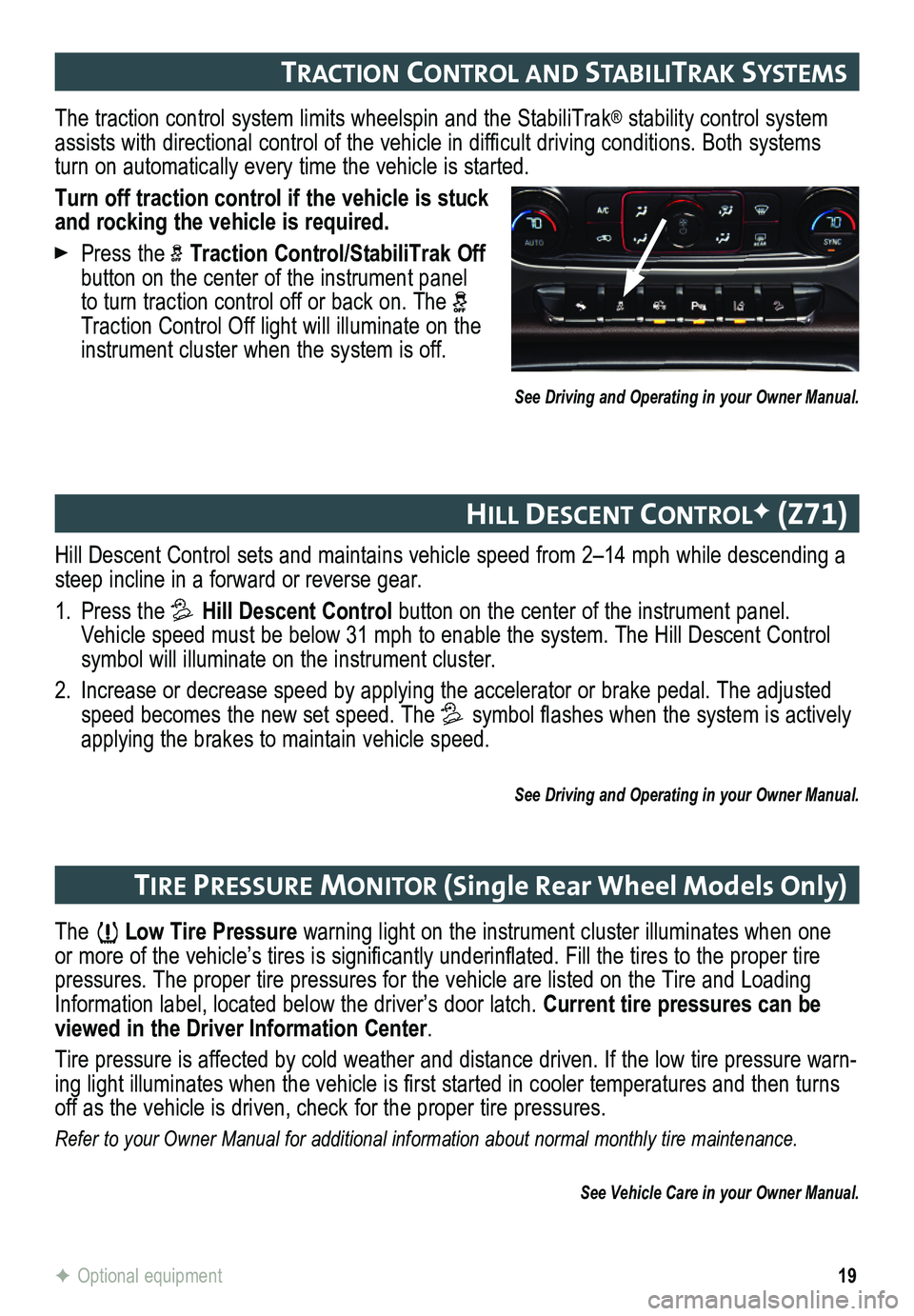 GMC SIERRA HD 2015 Get To Know Guide 19
Hill Descent Control sets and maintains vehicle speed from 2–14 mph while descending a steep incline in a forward or reverse gear.
1. Press the Hill Descent Control button on the center of the i GMC SIERRA HD 2015 Get To Know Guide 19
Hill Descent Control sets and maintains vehicle speed from 2–14 mph while descending a steep incline in a forward or reverse gear.
1. Press the Hill Descent Control button on the center of the i