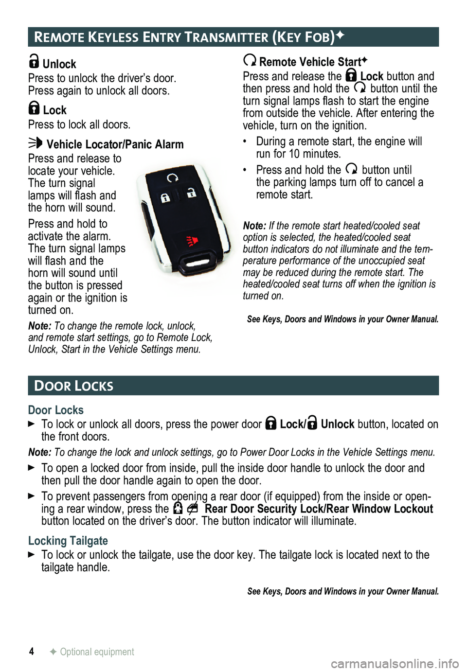 GMC SIERRA HD 2015  Get To Know Guide 4
remote Keyless entry transmI tter (Key Fob)F
Door locKs
F Optional equipment
Door Locks
 To lock or unlock all doors, press the power door  Lock/ Unlock button, located on the front doors.
Note: To 