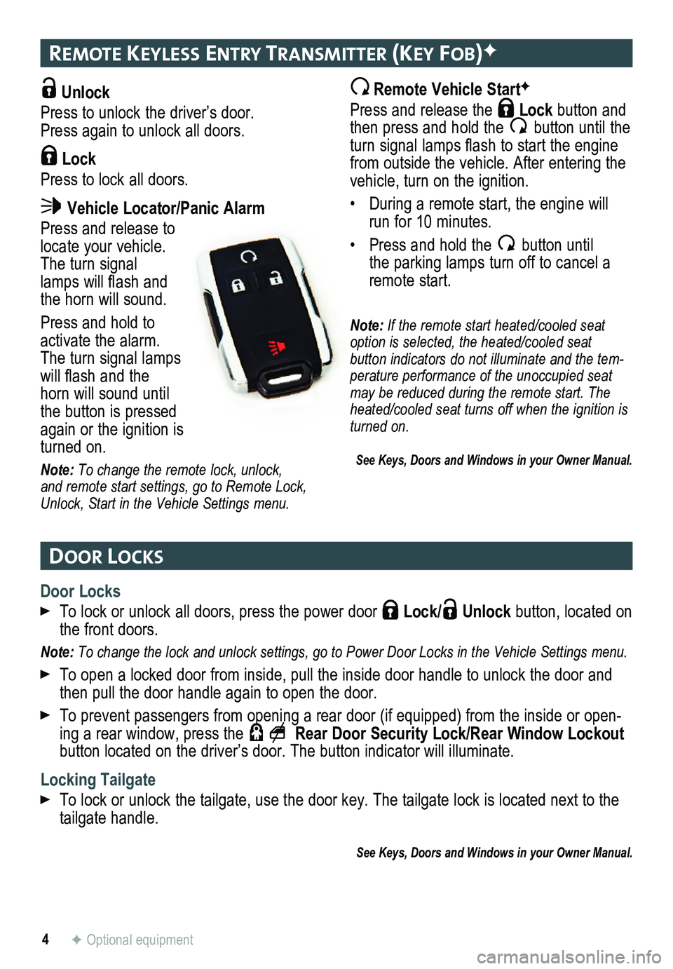 GMC SIERRA HD 2015 Get To Know Guide 4
remote Keyless entry transmI tter (Key Fob)F
Door locKs
F Optional equipment
Door Locks
To lock or unlock all doors, press the power door Lock/ Unlock button, located on the front doors.
Note: To GMC SIERRA HD 2015 Get To Know Guide 4
remote Keyless entry transmI tter (Key Fob)F
Door locKs
F Optional equipment
Door Locks
To lock or unlock all doors, press the power door Lock/ Unlock button, located on the front doors.
Note: To