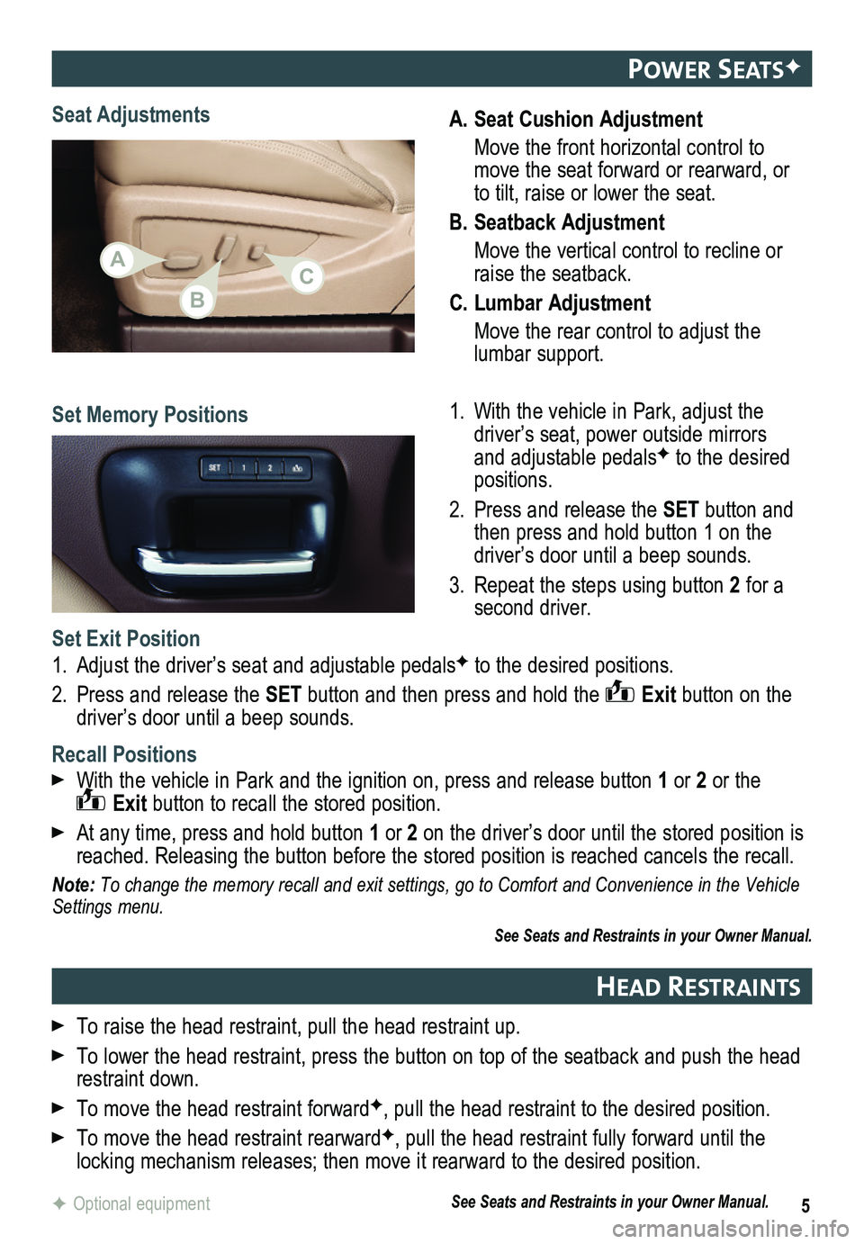 GMC SIERRA HD 2015 Get To Know Guide 5
A. Seat Cushion Adjustment
Move the front horizontal control to move the seat forward or rearward, or to tilt, raise or lower the seat.
B. Seatback Adjustment
Move the vertical control to recline GMC SIERRA HD 2015 Get To Know Guide 5
A. Seat Cushion Adjustment
Move the front horizontal control to move the seat forward or rearward, or to tilt, raise or lower the seat.
B. Seatback Adjustment
Move the vertical control to recline