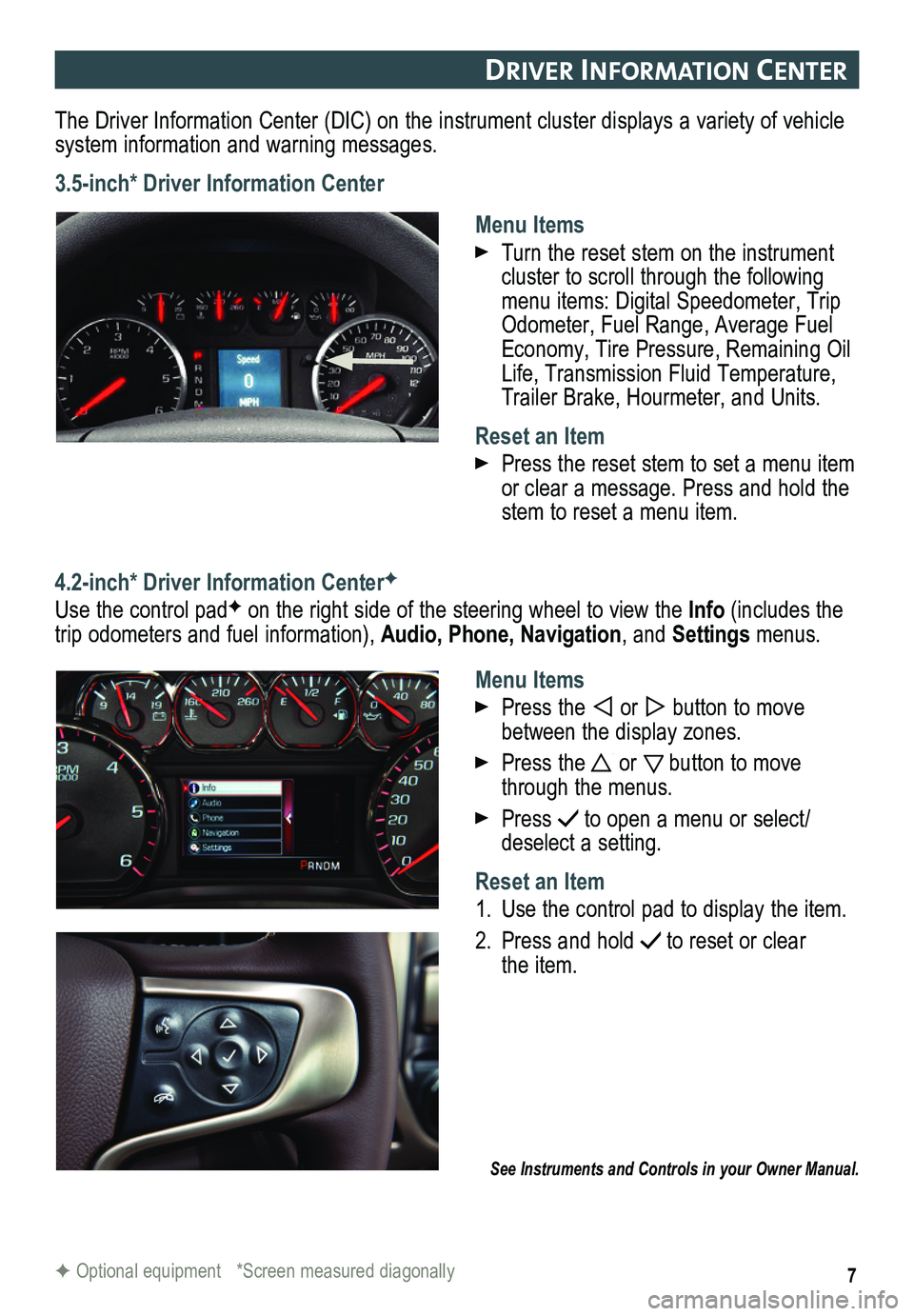 GMC SIERRA HD 2015 Get To Know Guide 7
DrIver In Format Ion center
The Driver Information Center (DIC) on the instrument cluster displays a variety of vehicle system information and warning messages.
3.5-inch* Driver Information Center
M GMC SIERRA HD 2015 Get To Know Guide 7
DrIver In Format Ion center
The Driver Information Center (DIC) on the instrument cluster displays a variety of vehicle system information and warning messages.
3.5-inch* Driver Information Center
M